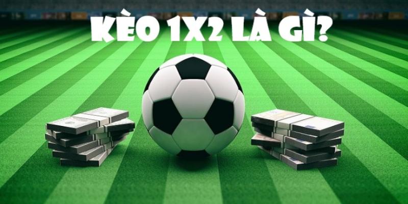 Kèo 1x2 là gì trong cá cược bóng đá